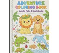Adventure Coloring Book | Fun Jungle Animals, Cute Pets, and Sea Friends to Color for Kids