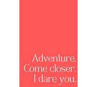 Adventure. Come Closer. I Dare You.: A Minimalist 192-Page Lined Notebook