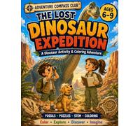 Adventure Compass Club™: The Lost Dinosaur Expedition: A Dinosaur Activity & Coloring Book for Kids Ages 6-9 - Fossils, Paleontology, STEM Adventures, Puzzles, Mazes & Fun Science Activities