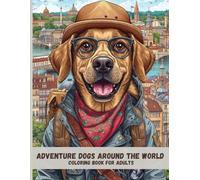 Adventure Dogs Around the World: Relaxing Adult Coloring Pages Featuring Curious Dogs Exploring Global Landscapes