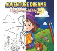 Adventure Dreams: A Bold And Easy Cozy Coloring and Activity Book for Adults and Kids, Designs for Relaxation Featuring Cute Fantasy Characters (Legendary Screen-Free Reset)