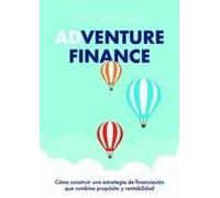 Adventure finance: Cómo construir una estrategia de financiación que combine propósito y rentabilidad