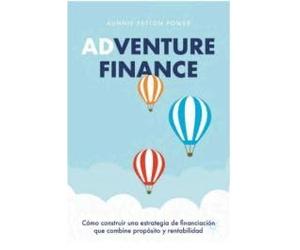 Adventure finance: Cómo construir una estrategia de financiación que combine propósito y rentabilidad