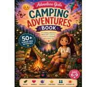 Adventure Girls Camping Adventures: 50+ Screen-Free Activities to Inspire Creativity, Confidence, Kindness & Outdoor Adventure for Girls Ages 6-9