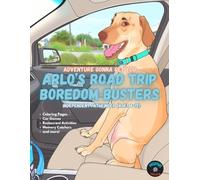 Adventure Gonna Get You™ - Arlo's Road Trip Boredom Busters: Independent Pathfinder (ages 8-12) (Adventure Gonna Get You™ - The Ultimate Boredom Buster Book Series)