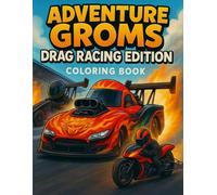 Adventure Groms: Drag Racing Edition: Action-Packed Coloring Book with Dragsters, Drag Bikes, Funny Cars, Pit Life, and More for Kids and All Ages
