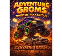 Adventure Groms: Monster Truck Coloring Book: Monster Trucks, Big Wheels, Mud, Jumps, Racing, Off-Road Action for Kids and All Ages: 32