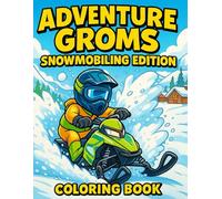 Adventure Groms: Snowmobiling Coloring Book - Freestyle, Backcountry & Racing Adventures: Extreme Winter Sports Coloring Fun for Kids, Teens & All ... Snowmobile Adventures and Outdoor Winter Fun