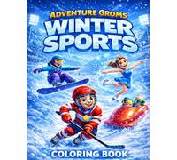 Adventure Groms Winter Sports Coloring Book: Fun Winter Sports Coloring Pages Featuring Snowboarding, Skiing, Ice Hockey, Figure Skating, Curling, ... Skating, Ice Climbing, Ski Jumping and More