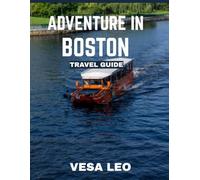 Adventure in Boston TRAVEL GUIDE (FULL COLOR GUIDE): Adventure in Boston: Where Revolutionary History, Coastal Charm, and Modern Energy Create an Unforgettable Journey Through Time
