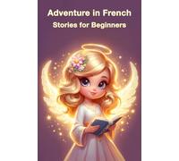 Adventure in French : Stories for Beginners | Aventure en Français : Histoires pour Débutants: Simple French Stories with English Translations for New Learners