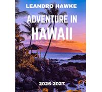 ADVENTURE IN HAWAII TRAVEL GUIDE 2026-2027 (FULL COLOR GUIDE): Adventure in Hawaii: Where Volcanoes Roar, Waterfalls Whisper, and Every Island Unfolds a Story of Untamed Paradise