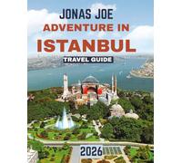 ADVENTURE IN ISTANBUL TRAVEL GUIDE 2026: A Complete Journey Through Istanbul’s Iconic Sights, Vibrant Streets, and Secret Corners