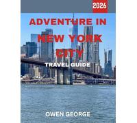 ADVENTURE IN NEW YORK CITY TRAVEL GUIDE 2026 (FULL COLOR GUIDE): An Unforgettable Adventure in New York City: Discovering the Energy, Culture, and Wonders of the City That Never Sleeps