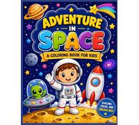 Adventure in Space: A Coloring Book for Kids: Explore the Galaxy with Rockets, Planets, Aliens, and Astronauts | Fun and Educational Space Activity Book for Boys and Girls Ages 4-8