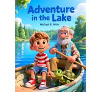 Adventure in the Lake: A Heartwarming Children's Lake Adventure Story About Nature, Wildlife, Family Bonding, and Outdoor Exploration for Kids Ages 4-8