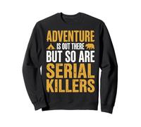 Adventure Is out There But So Are Serial Killers Caminante Sudadera