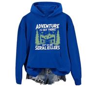 Adventure Is Out There But So Are Serial Killers - Sudadera con capucha gráfica, azul real, XL