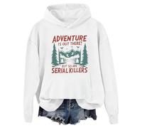 Adventure Is Out There But So Are Serial Killers - Sudadera con capucha gráfica, blanco, L