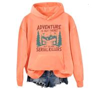 Adventure Is Out There But So Are Serial Killers - Sudadera con capucha gráfica, naranja, S