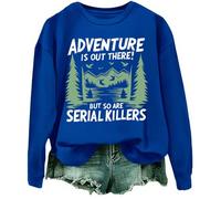 Adventure Is Out There But So Are Serial Killers - Sudadera gráfica, azul real, L