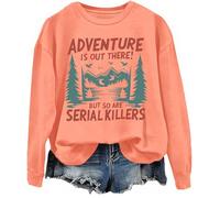 Adventure Is Out There But So Are Serial Killers - Sudadera gráfica, naranja, M