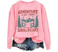 Adventure Is Out There But So Are Serial Killers - Sudadera gráfica, rosa, S