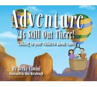 Adventure is Still Out There!: Talking to your children about cancer