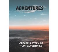 Adventure Journal: Create a Story of Your Adventures