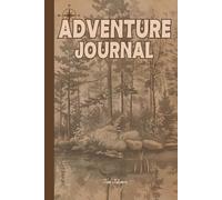 ADVENTURE JOURNAL for Hikers and Adventurers to Write Down and Memorise Their Adventures in the Wild.: For Adults, Seniors and Teens.