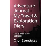 Adventure Journal - My Travel & Exploration Diary: Kids & Teens Travel Notebook