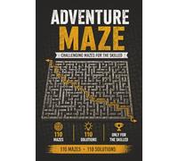 Adventure Maze: Challenging Maze Puzzle Book with 110 Brain-Boosting Mazes and Full Solutions for Focus, Logic, and Problem-Solving Skills