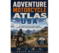 Adventure Motorcycle Atlas USA: Off-Road Routes, Scenic Trails, Travel Maps and Adventure Riding Guide