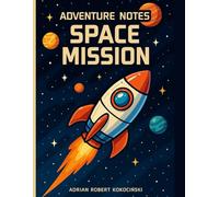 Adventure Notes - Space Mission: ADRIAN ROBERT KOKOCIŃSKI