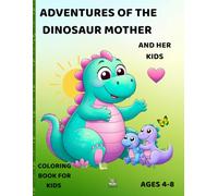 Adventure of Dinosaur Mother and Her Kids: A Fun and Educational Coloring Book for Kids Ages 4-8 | Dinosaur Family Adventures with Kindness, Manners, and Good Behavor