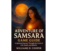 Adventure of Samsara Game Guide: A Spiritual Journey Through the cycle of Life, Death and Rebirth