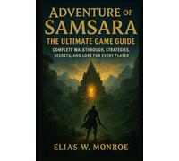 Adventure of Samsara: The Ultimate Game Guide: Complete Walkthrough, Strategies, Secrets, and Lore for Every Player
