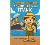 Adventure On The Titanic: An Educational Storybook For Kids Filled With Titanic History, Facts And Adventure (Z's Event Explorers)
