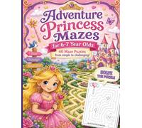 Adventure Princess Mazes for 6-7 Year Olds: 40 Maze Puzzles from simple to challenging! (Activity Book Gift for Boys & Girls)