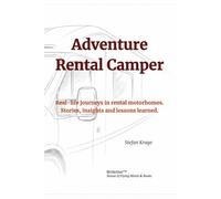 Adventure Rental Camper: Real-Life Journeys in Rental Motorhomes - Stories, Insights & Lessons Learned