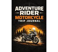 Adventure Rider Motorcycle Trip Journal: A Practical Ride Logbook for Adventure Motorcyclists to Record, Track, and Reflect on Every Journey