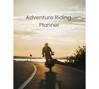 Adventure Riding Planner: Motorbike Notebook 110 Pages, Size 7.5 x 9.25"