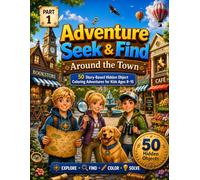 Adventure Seek & Find Around the Town: 50 Story-Based Hidden Object Coloring Adventures for Kids Ages 8-15