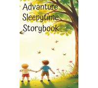 Adventure Sleepytime Storybook: Gentle Adventures for Sweet Dreams, Peaceful Journeys to Dreamland, Quiet Adventures at Bedtime, Calm Adventures for ... for Sleepy Kids, Quiet Adventures at Bedtime.