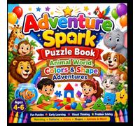 Adventure Spark Puzzle Book: Animal World, Colours & Shapes Puzzle adventure for Kids Ages 4-6: Fun Animal, Colour & Shape Activities for Preschoolers ... Problem Solving & Early Brain Development