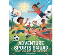 Adventure Sports Squad: Exciting Short Stories with coloring pages to Ignite Your Love for Sports (The Feelings Toolbox: Short Stories for Emotional Growth)