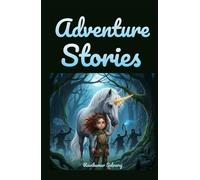 Adventure stories for kids: 45 Short and Sweet Magical Adventures for Children Ages 4-8