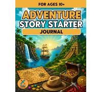 Adventure Story Starter Journal: Creative Storytelling, Writing Adventures & Imaginative Prompts for Ages 10+