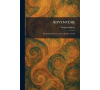 Adventure: The Faith of Science and the Science of Faith