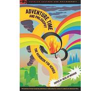 Adventure Time and Philosophy: The Handbook for Heroes: 87 (Popular Culture and Philosophy)